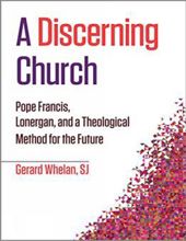 A DISCERNING CHURCH: POPE FRANCIS, LONERGAN, AND A THEOLOGICAL METHOD FOR THE FUTURE (THEOLOGY AT THE FRONTIERS)