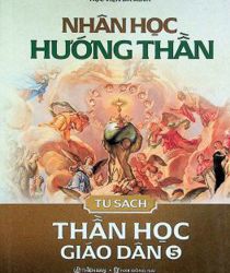 TỦ SÁCH THẦN HỌC GIÁO DÂN - TẬP V: NHÂN HỌC HƯỚNG THẦN