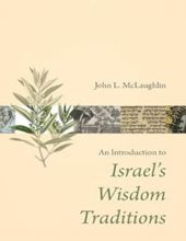 AN INTRODUCTION TO ISRAEL'S WISDOM TRADITIONS