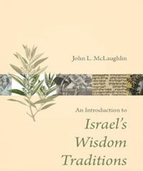 AN INTRODUCTION TO ISRAEL'S WISDOM TRADITIONS