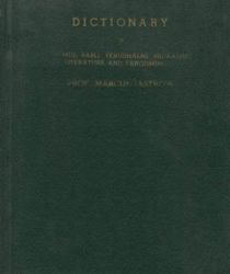 A DICTIONARY OF THE TARGUMIM, THE TALMUD BABLI AND YERUSHALMI, AND THE MIDRASHIC LITERATURE