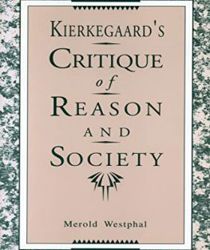 KIERKEGAARD'S CRITIQUE OF REASON AND SOCIETY