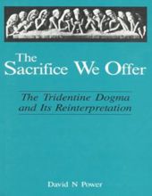 THE SACRIFICE WE OFFER: TRIDENTINE DOGMA AND ITS REINTERPRETATION