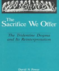 THE SACRIFICE WE OFFER: TRIDENTINE DOGMA AND ITS REINTERPRETATION