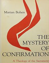 THE MYSTERY OF CONFIRMATION: A THEOLOGY OF THE SACRAMENT