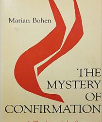 THE MYSTERY OF CONFIRMATION: A THEOLOGY OF THE SACRAMENT