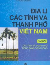 ĐỊA LÍ CÁC TỈNH VÀ THÀNH PHỐ VIỆT NAM, TẬP 1