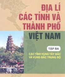 ĐỊA LÍ CÁC TỈNH VÀ THÀNH PHỐ VIỆT NAM, TẬP 3