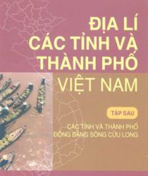 ĐỊA LÍ CÁC TỈNH VÀ THÀNH PHỐ VIỆT NAM, TẬP 6