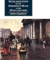 THE SECULARIZATION OF THE EUROPEAN MIND IN THE NINETEENTH CENTURY