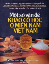 MỘT SỐ VẤN ĐỀ KHẢO CỔ HỌC Ở MIỀN NAM VIỆT NAM