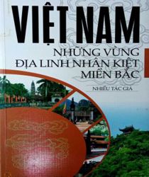 VIỆT NAM - NHỮNG VÙNG ĐỊA LINH NHÂN KIỆT MIỀN BẮC