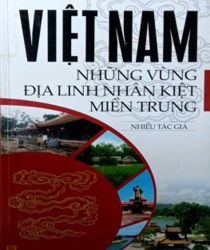 VIỆT NAM - NHỮNG VÙNG ĐỊA LINH NHÂN KIỆT MIỀN TRUNG