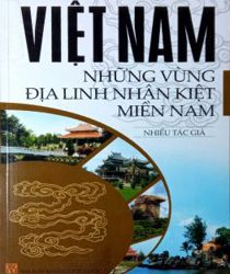 VIỆT NAM NHỮNG VÙNG ĐỊA LINH NHÂN KIỆT MIỀN NAM