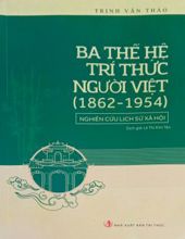 BA THẾ HỆ TRÍ THỨC NGƯỜI VIỆT (1862 - 1954)