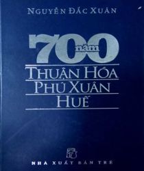 700 NĂM THUẬN HÓA - PHÚ XUÂN - HUẾ