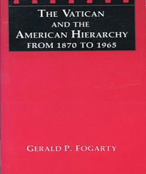 THE VATICAN AND THE AMERICAN HIERARCHY FROM 1870 TO 1965
