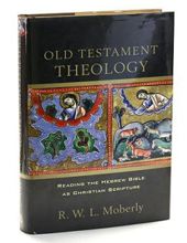 OLD TESTAMENT THEOLOGY: READING THE HEBREW BIBLE AS CHRISTIAN SCRIPTURE