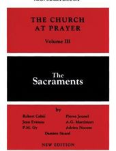 THE CHURCH AT PRAYER - VOLUME III: THE SACRAMENTS 