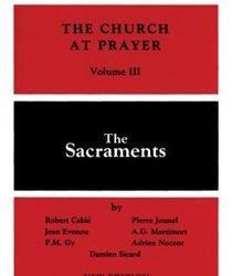 THE CHURCH AT PRAYER - VOLUME III: THE SACRAMENTS 