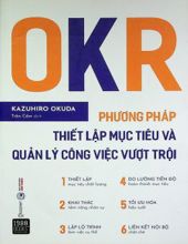 OKR: PHƯƠNG PHÁP THIẾT LẬP MỤC TIÊU VÀ QUẢN LÝ CÔNG VIỆC VƯỢT TRỘI