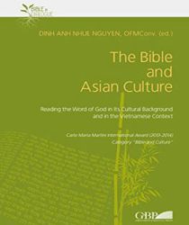 THE BIBLE AND ASIAN CULTURE: READING THE WORD OF GOD IN ITS CULTURAL BACKGROUND AND IN THE VIETNAMESE CONTEXT: 6 (BIBLE IN DIALOGUE)