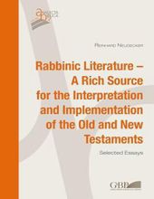 RABBINIC LITERATURE - A RICH SOURCE FOR THE INTERPRETATION AND IMPLEMENTATION OF THE OLD AND NEW TESTAMENTS
