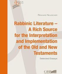 RABBINIC LITERATURE - A RICH SOURCE FOR THE INTERPRETATION AND IMPLEMENTATION OF THE OLD AND NEW TESTAMENTS