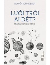 LƯỚI TRỜI AI DỆT? TIỂU LUẬN VỀ KHOA HỌC VÀ TRIẾT HỌC (Sách thất lạc)