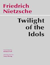 TWILIGHT OF THE IDOLS: OR, HOW TO PHILOSOPHIZE WITH THE HAMMER