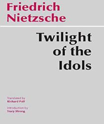 TWILIGHT OF THE IDOLS: OR, HOW TO PHILOSOPHIZE WITH THE HAMMER