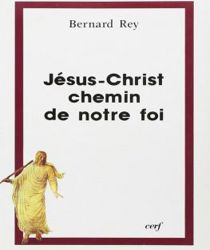 JÉSUS-CHRIST CHEMIN DE NOTRE FOI