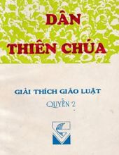 GIẢI THÍCH GIÁO LUẬT: DÂN THIÊN CHÚA. QUYỂN II, TẬP 1