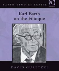 KARL BARTH ON THE FILIOQUE