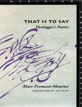 THAT IS TO SAY: HEIDEGGER'S POETICS
