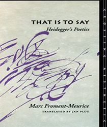 THAT IS TO SAY: HEIDEGGER'S POETICS