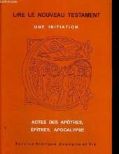 LIRE LE NOUVEAU TESTAMENT. UNE INITIATION - ACTES DES APÓTRES, ÉPITRES, APOCALYPSE