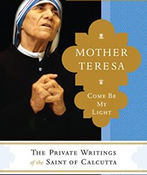 MOTHER TERESA: COME BE MY LIGHT