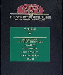 THE NEW INTERPRETER's BIBLE. VOL. V. INTRODUCTION TO WISDOM LITERATURE; PROVERBS; ECCLESIASTES; SONG OF SONGS; WISDOM; SIRACH