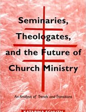 SEMINARIES, THEOLOGATES, AND THE FUTURE OF CHURCH MINISTRY