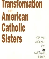 THE TRANSFORMATION OF AMERICAN CATHOLIC SISTERS