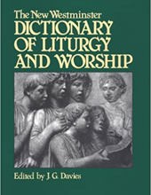 THE NEW WESTMINSTER DICTIONARY OF LITUGRY AND WORSHIP