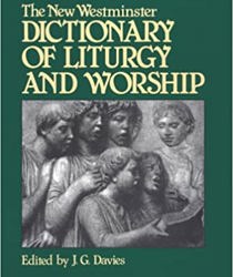 THE NEW WESTMINSTER DICTIONARY OF LITUGRY AND WORSHIP