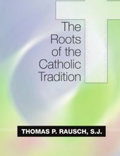 THE ROOTS OF THE CATHOLIC TRADITION