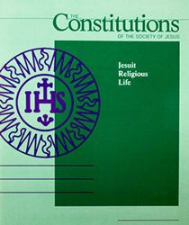 THE CONSTITUTIONS OF THE SOCIETY OF JESUS: JESUIT RELIGIOUS LIFE