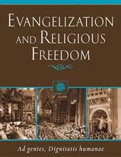 EVANGELIZATION AND RELIGIOUS FREEDOM: AD GENTES, DIGNITATIS HUMANAE 
