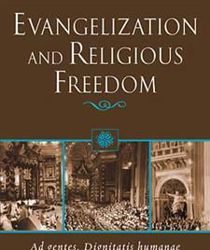 EVANGELIZATION AND RELIGIOUS FREEDOM: AD GENTES, DIGNITATIS HUMANAE 