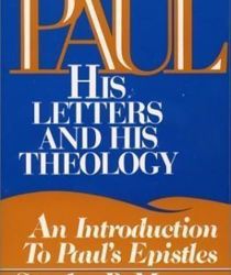 PAUL - HIS LETTERS AND HIS THEOLOGY