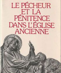 LE PÉCHEUR ET LA PÉNITENCE DANS L'ÉGLISE ANCIENNE