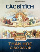 TỦ SÁCH THẦN HỌC GIÁO DÂN - TẬP VI: CÁC BÍ TÍCH